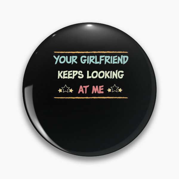 Item preview,  Your Girlfriend Keeps Looking At Me shirt,Funny Friend Quote designed and sold by Noussairox.
