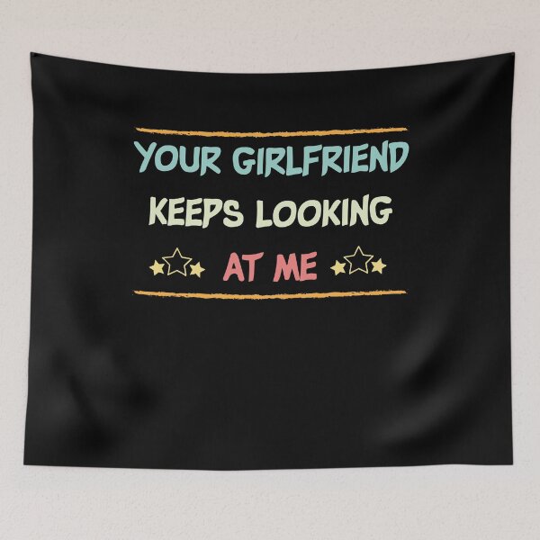 Item preview,  Your Girlfriend Keeps Looking At Me shirt,Funny Friend Quote designed and sold by Noussairox.