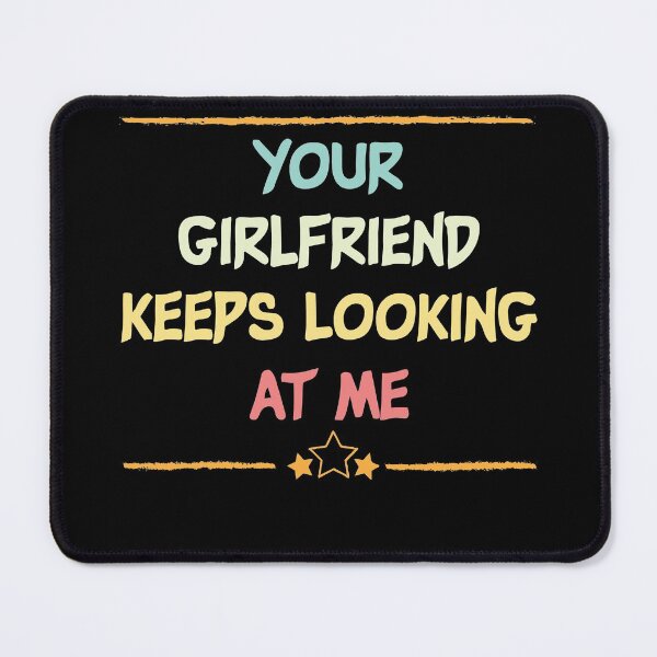 Item preview, Your Girlfriend Keeps Looking At Me shirt,Funny Friend Quote designed and sold by Noussairox.