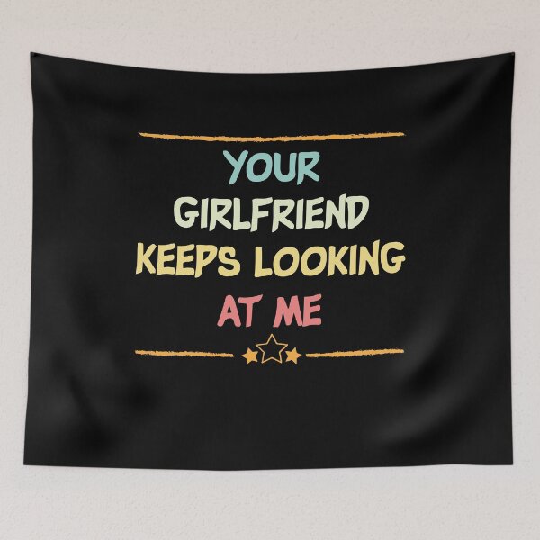 Item preview,  Your Girlfriend Keeps Looking At Me shirt,Funny Friend Quote designed and sold by Noussairox.