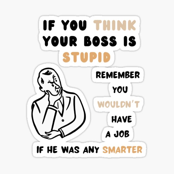 if-you-think-your-boss-is-stupid-work-gift-sticker-for-sale-by