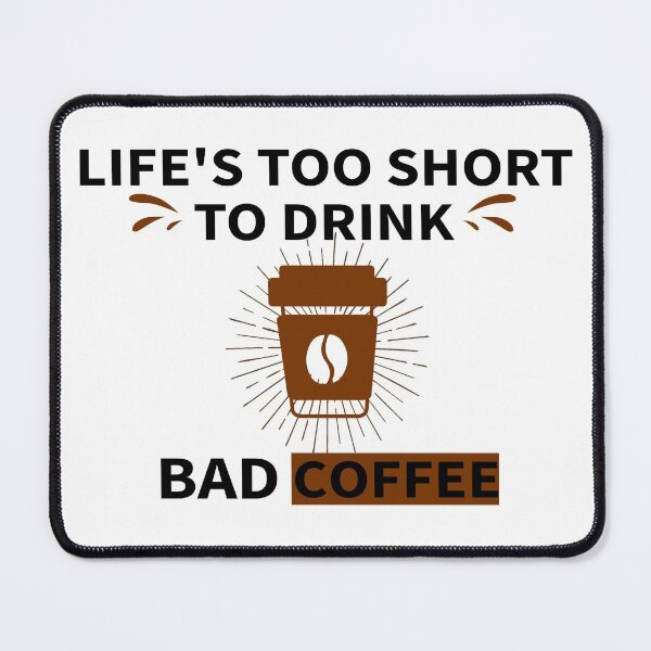 Item preview, Lifes Too Short To Drink Bad Coffee_gift ideas for coffee lovers designed and sold by ANAS    HO.