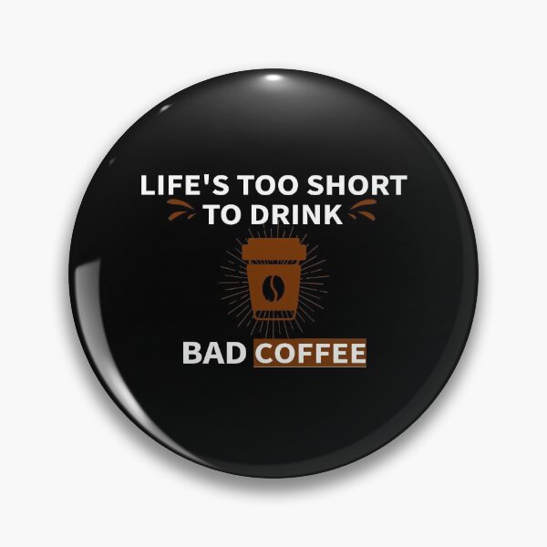 Item preview,   Lifes Too Short To Drink Bad Coffee_gift ideas for coffee lovers designed and sold by ANAS    HO.