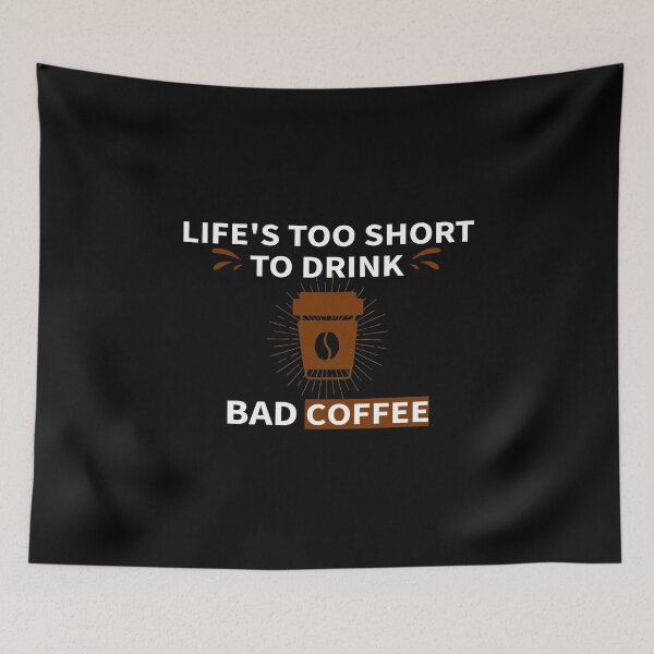 Item preview,   Lifes Too Short To Drink Bad Coffee_gift ideas for coffee lovers designed and sold by ANAS    HO.