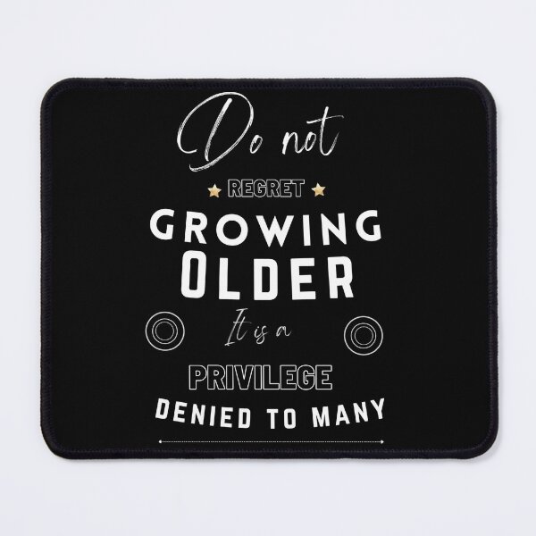 Item preview, Do not regret growing older it is a privilege denied to many  designed and sold by LukjanovArt.