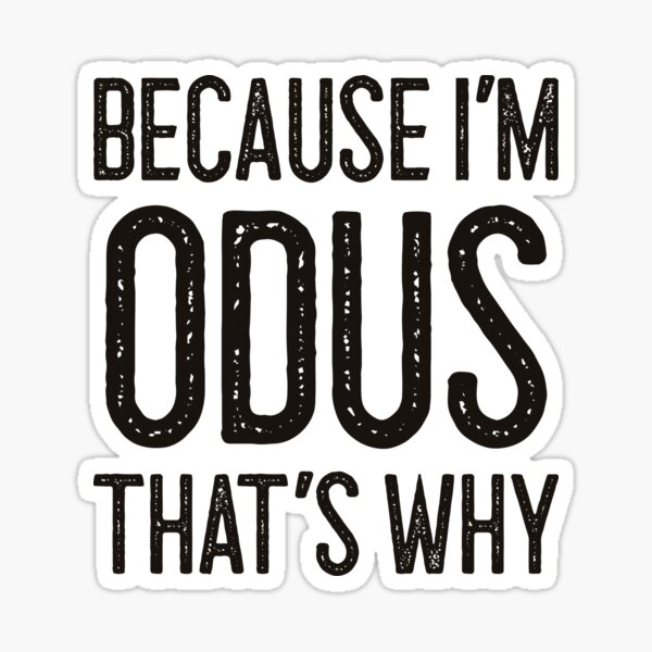 "Because I’m Odus That’s Why Funny Personalized Name" Sticker for Sale