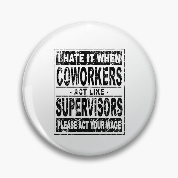 Item preview, I hate it when coworkers act like supervisors Please act your wage designed and sold by DuaneGarrett.