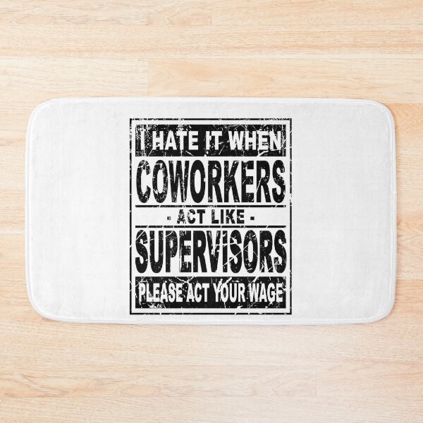 Item preview, I hate it when coworkers act like supervisors Please act your wage designed and sold by DuaneGarrett.