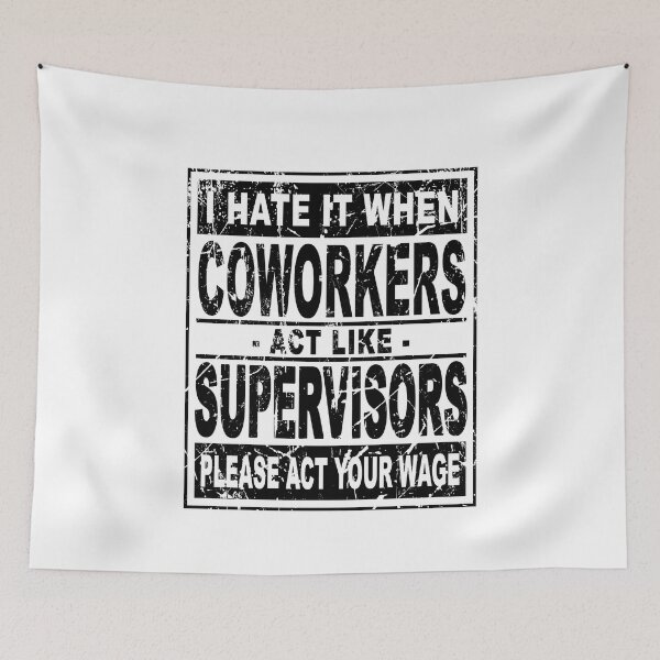 Item preview, I hate it when coworkers act like supervisors Please act your wage designed and sold by DuaneGarrett.