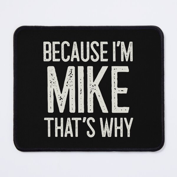 Item preview, Because I’m Mike That’s Why Funny Personalized Name designed and sold by MariosNydras.