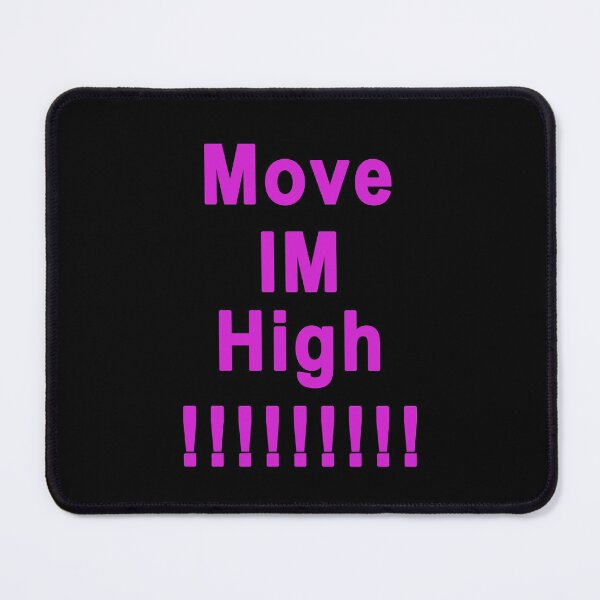 Item preview, Move Im High designed and sold by DuaneGarrett.