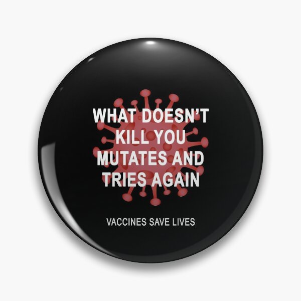Item preview, What doesn't kill you mutates and tries again Vaccines save lives designed and sold by DuaneGarrett.