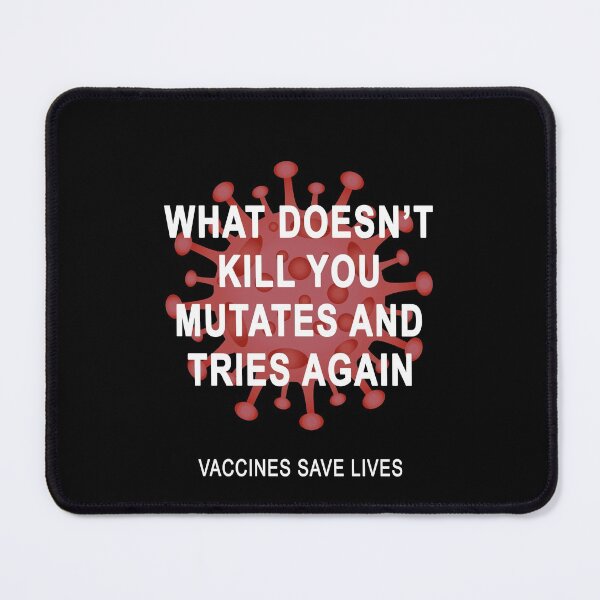 Item preview, What doesn't kill you mutates and tries again Vaccines save lives designed and sold by DuaneGarrett.