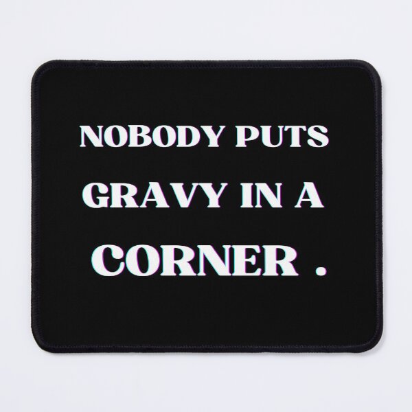 Item preview,  Nobody Puts Gravy in a Corner - funny thanksgivin quotes  designed and sold by Luna  Shirts⭐⭐⭐⭐⭐.