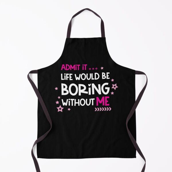 Item preview, Admit it life would be boring without me designed and sold by pnkpopcorn.