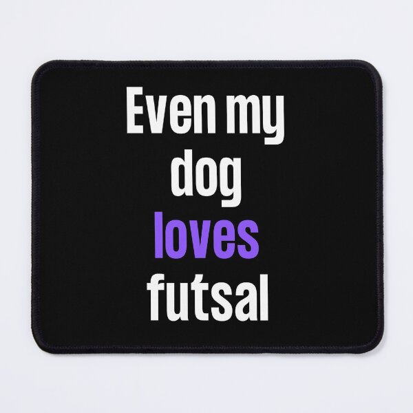 Item preview, Even my dog loves futsal designed and sold by TheGreenGoat.