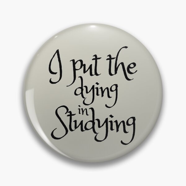 Item preview, I Put The Dying In Studying designed and sold by SunfullyYours.