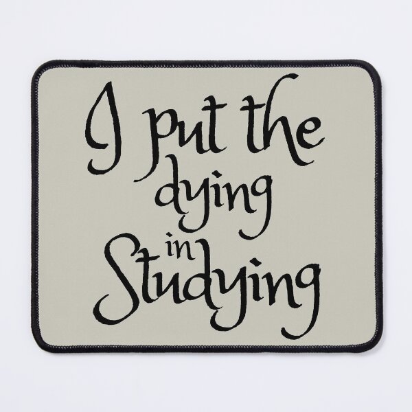Item preview, I Put The Dying In Studying designed and sold by SunfullyYours.