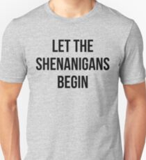 Let The Shenanigans Begin Unisex T-Shirt