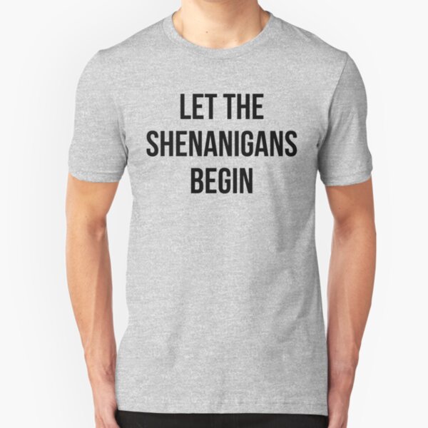Let The Shenanigans Begin Slim Fit T-Shirt
