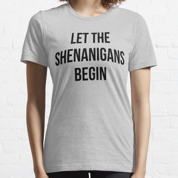 Let The Shenanigans Begin Essential T-Shirt