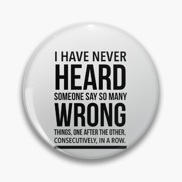 Item preview, I HAVE NEVER HEARD SOMEONE SAY SO MANY WRONG ,MEME designed and sold by Just Simple And Awesome.