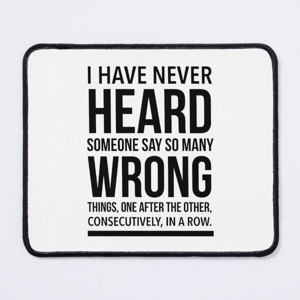 Item preview, I HAVE NEVER HEARD SOMEONE SAY SO MANY WRONG ,MEME designed and sold by Just Simple And Awesome.