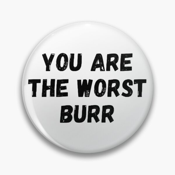 Item preview, You Are The Worst Burr designed and sold by NxtLvlDsgns.