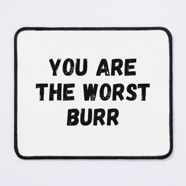 Item preview, You Are The Worst Burr designed and sold by NxtLvlDsgns.