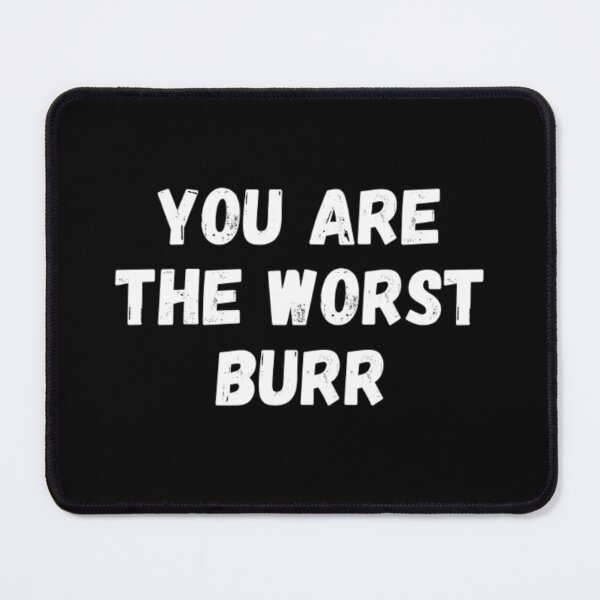 Item preview, You Are The Worst Burr designed and sold by NxtLvlDsgns.