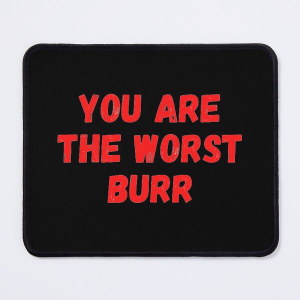 Item preview, You Are The Worst Burr designed and sold by NxtLvlDsgns.