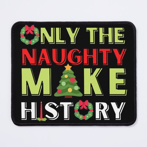 Item preview, Only The Naughty Make History/ Funny Naughty Christmas Design designed and sold by Designs By YL.