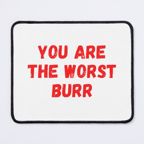 Item preview, You Are The Worst Burr designed and sold by NxtLvlDsgns.