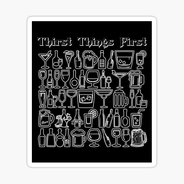 Thirst Things First! Black Sticker