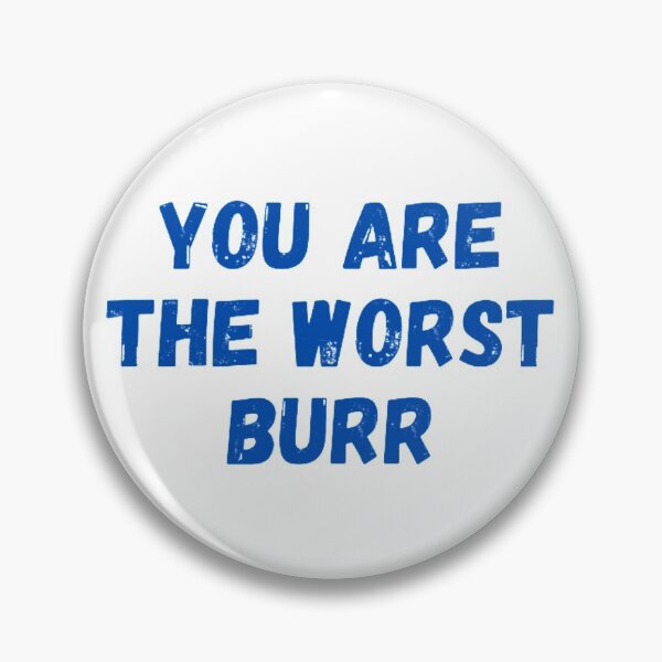 Item preview, You Are The Worst Burr designed and sold by NxtLvlDsgns.