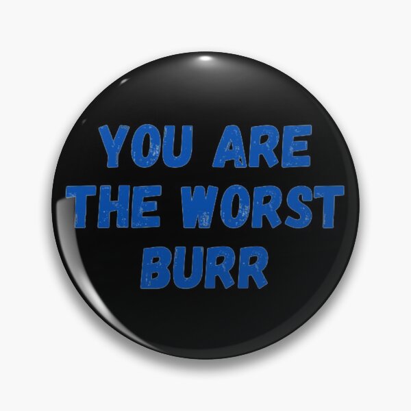 Item preview, You Are The Worst Burr designed and sold by NxtLvlDsgns.
