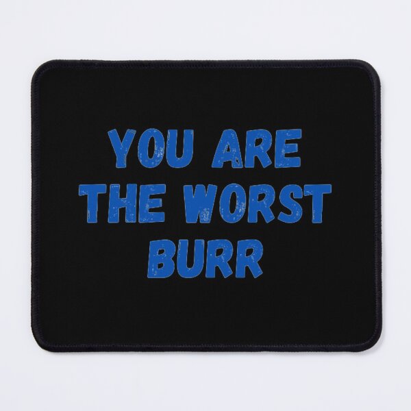 Item preview, You Are The Worst Burr designed and sold by NxtLvlDsgns.