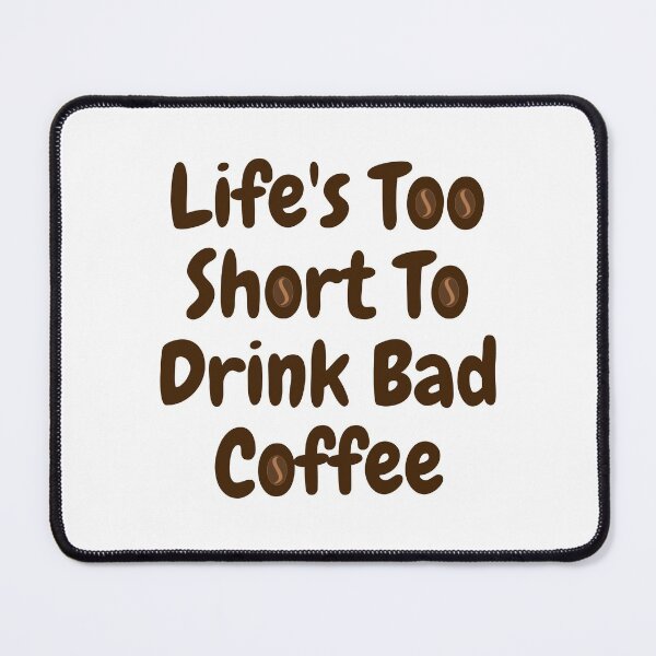 Item preview, Lifes Too Short To Drink Bad Coffee designed and sold by Shorim.