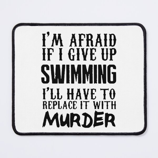 Item preview, Love Swimming Afraid If i Give up Swimming I'll have to replace it with Murder Funny Swimming Keep Calm and Swim On Art Design Essential Inspiration Joy Mood Funny designed and sold by DesignByHeartUK.
