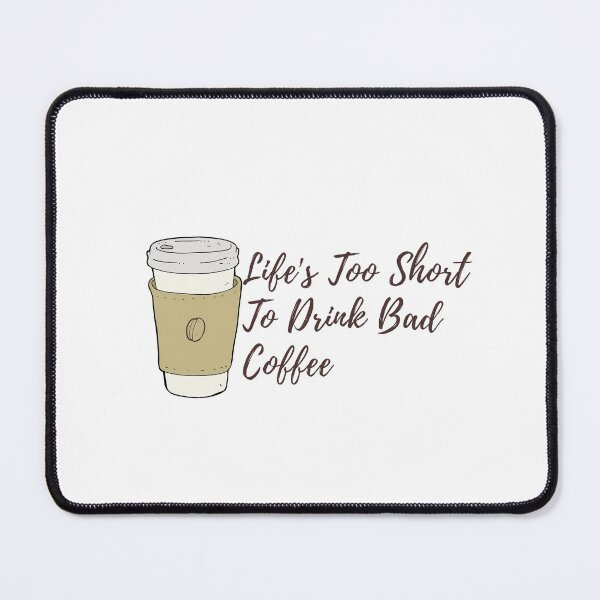 Item preview, Copy of Lifes Too Short To Drink Bad Coffee designed and sold by Shorim.