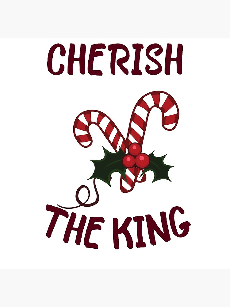 "CHERISH THE KING CHRISTMAS" Poster for Sale by GummieFlare Redbubble