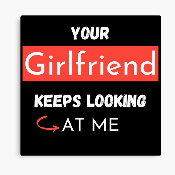Item preview, Your Girlfriend Keeps Looking At Me, funny design designed and sold by Abstract-Shop-0.