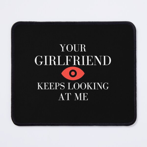 Item preview, Your Girlfriend Keeps Looking At Me, funny design designed and sold by Abstract-Shop-0.