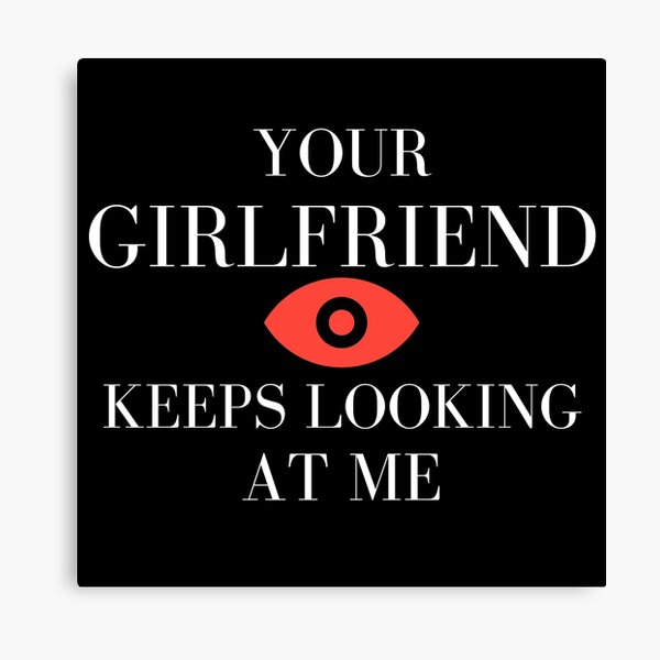 Item preview, Your Girlfriend Keeps Looking At Me, funny design designed and sold by Abstract-Shop-0.
