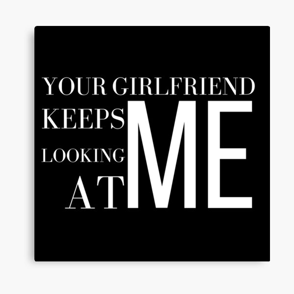 Item preview, Your Girlfriend Keeps Looking At Me, funny design designed and sold by Abstract-Shop-0.