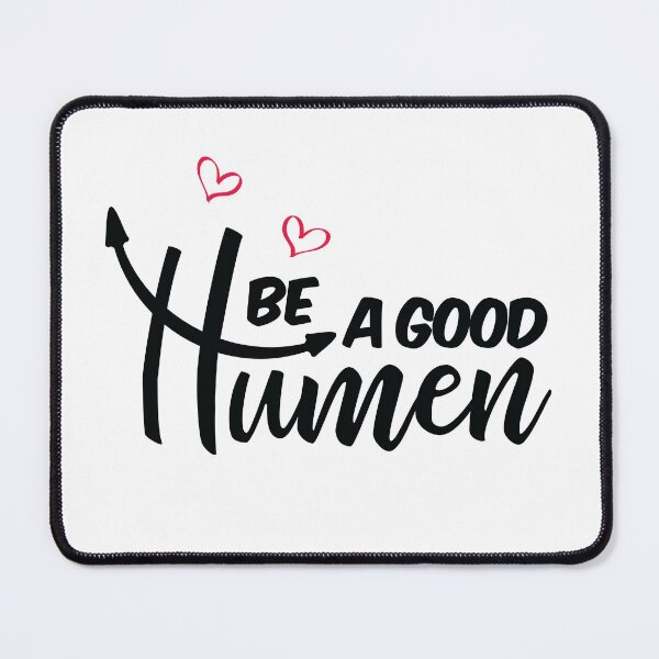 Item preview, Be A Good Humen  designed and sold by ArtOneDesign.