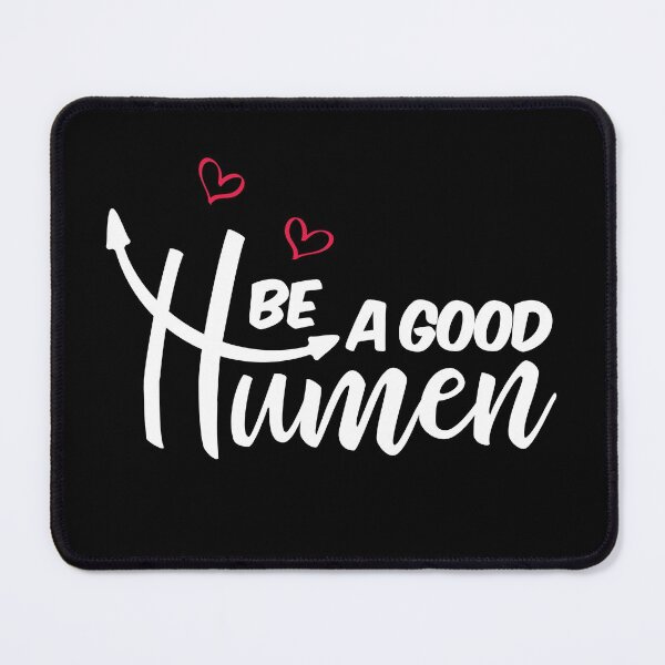 Item preview, Be A Good Humen  designed and sold by ArtOneDesign.