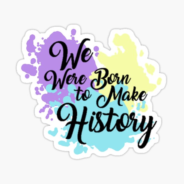 Born to make history Sticker