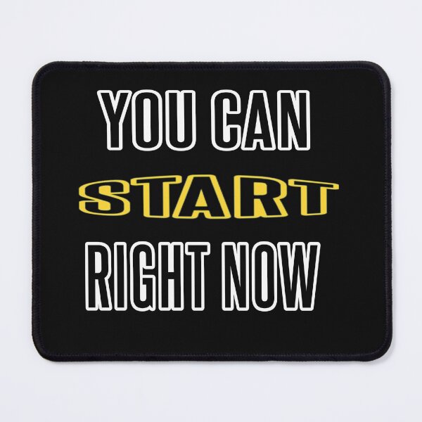 Item preview, You Can Start Right Now designed and sold by WowAllinOne.