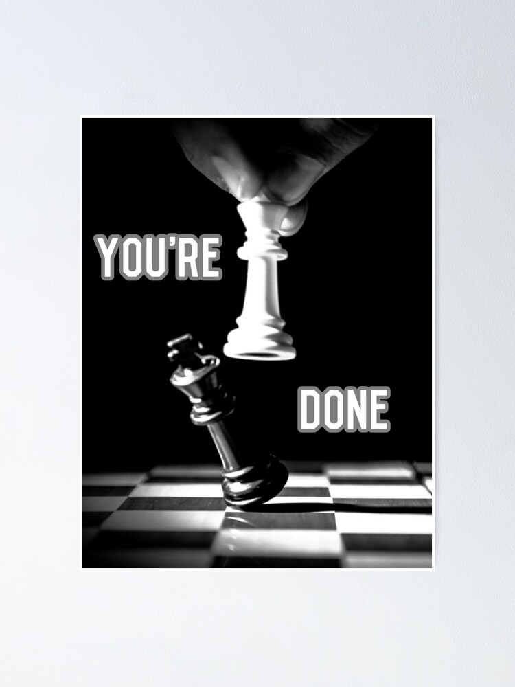 "You Are Done" Poster for Sale by whence8956 Redbubble
